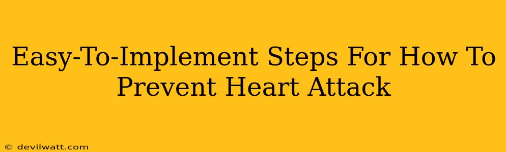 Easy-To-Implement Steps For How To Prevent Heart Attack