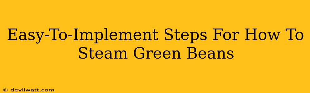 Easy-To-Implement Steps For How To Steam Green Beans