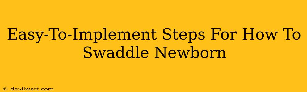 Easy-To-Implement Steps For How To Swaddle Newborn