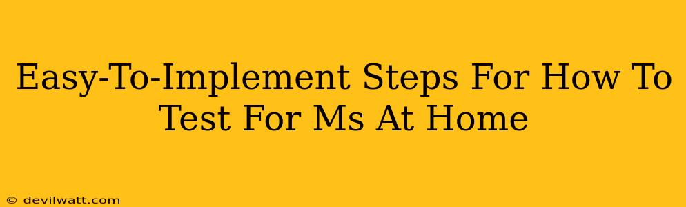 Easy-To-Implement Steps For How To Test For Ms At Home