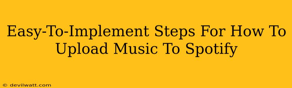 Easy-To-Implement Steps For How To Upload Music To Spotify