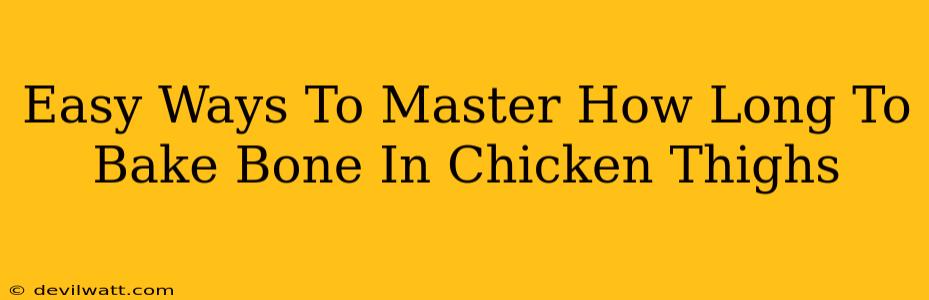 Easy Ways To Master How Long To Bake Bone In Chicken Thighs