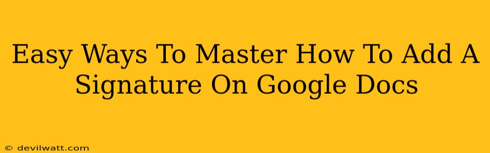 Easy Ways To Master How To Add A Signature On Google Docs