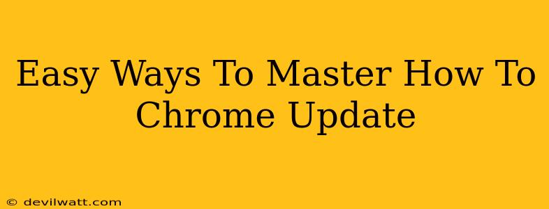 Easy Ways To Master How To Chrome Update