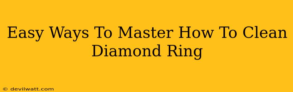 Easy Ways To Master How To Clean Diamond Ring