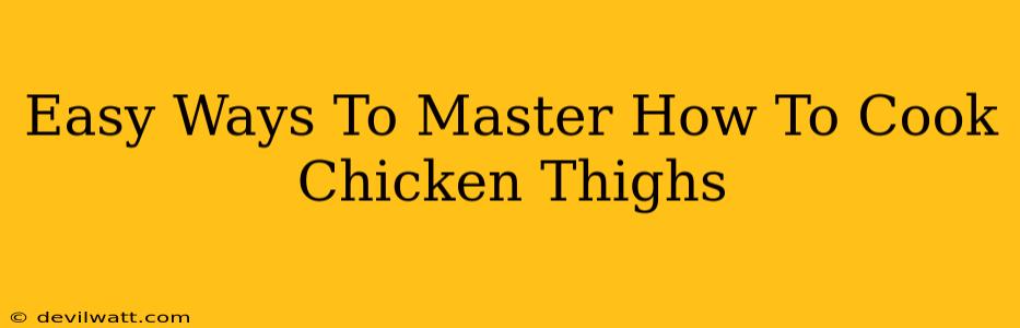 Easy Ways To Master How To Cook Chicken Thighs