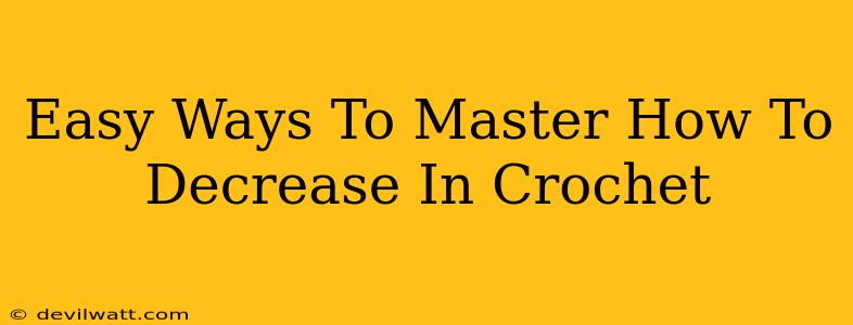 Easy Ways To Master How To Decrease In Crochet