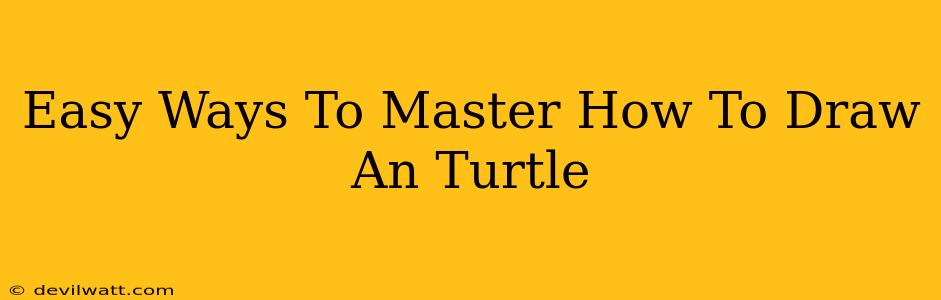 Easy Ways To Master How To Draw An Turtle