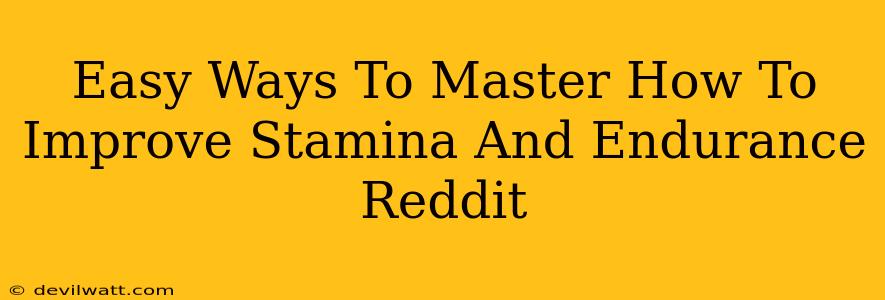 Easy Ways To Master How To Improve Stamina And Endurance Reddit