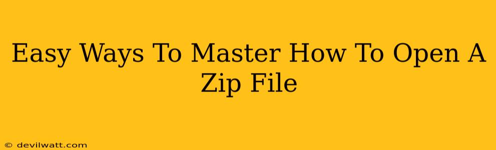 Easy Ways To Master How To Open A Zip File