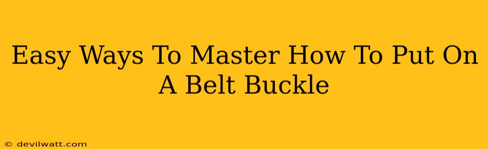 Easy Ways To Master How To Put On A Belt Buckle