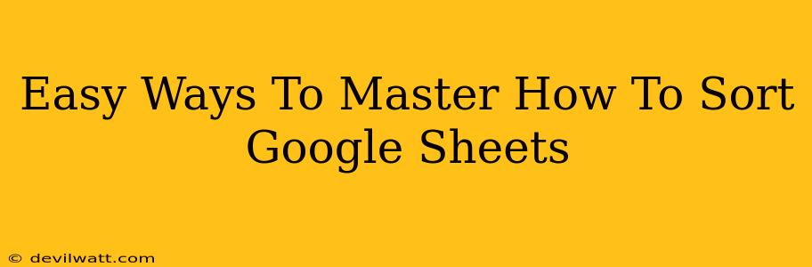 Easy Ways To Master How To Sort Google Sheets