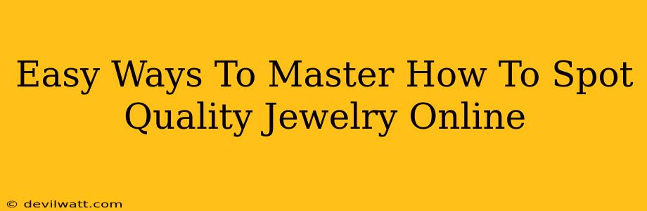 Easy Ways To Master How To Spot Quality Jewelry Online