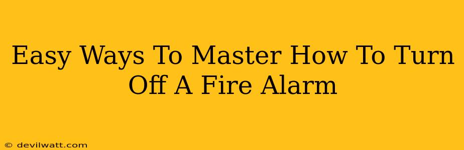 Easy Ways To Master How To Turn Off A Fire Alarm