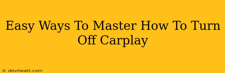 Easy Ways To Master How To Turn Off Carplay