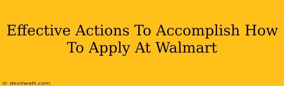 Effective Actions To Accomplish How To Apply At Walmart