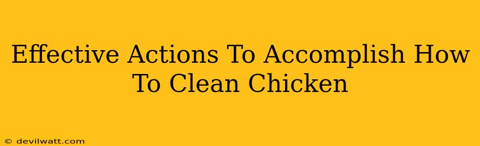 Effective Actions To Accomplish How To Clean Chicken