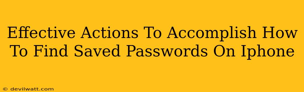 Effective Actions To Accomplish How To Find Saved Passwords On Iphone