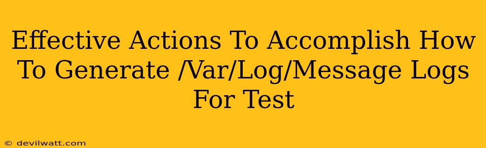 Effective Actions To Accomplish How To Generate /Var/Log/Message Logs For Test