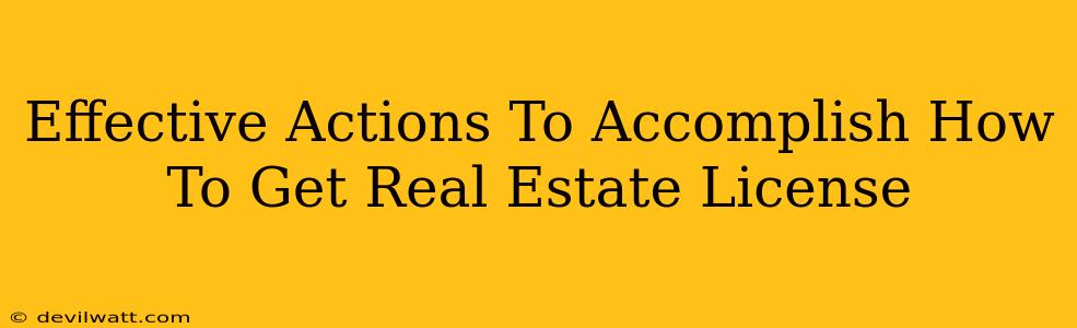 Effective Actions To Accomplish How To Get Real Estate License