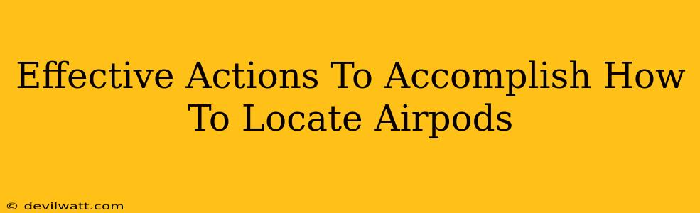 Effective Actions To Accomplish How To Locate Airpods