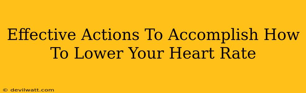 Effective Actions To Accomplish How To Lower Your Heart Rate