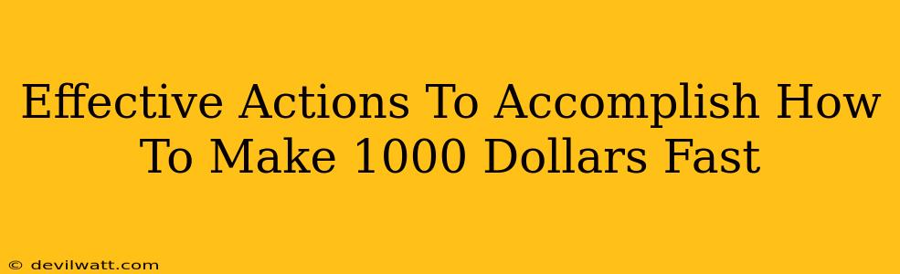 Effective Actions To Accomplish How To Make 1000 Dollars Fast