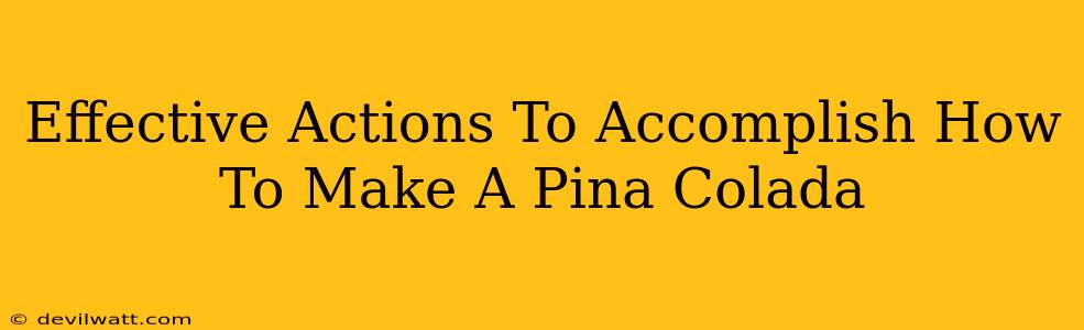 Effective Actions To Accomplish How To Make A Pina Colada