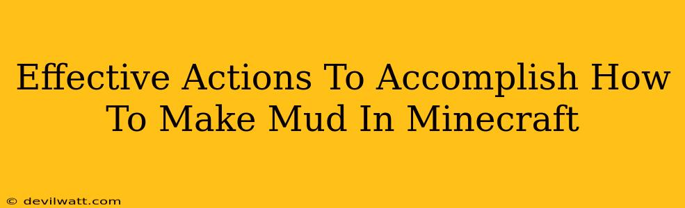 Effective Actions To Accomplish How To Make Mud In Minecraft