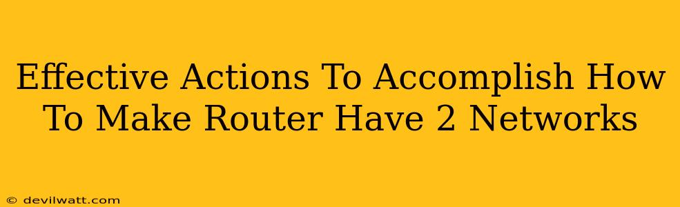 Effective Actions To Accomplish How To Make Router Have 2 Networks