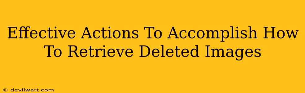 Effective Actions To Accomplish How To Retrieve Deleted Images