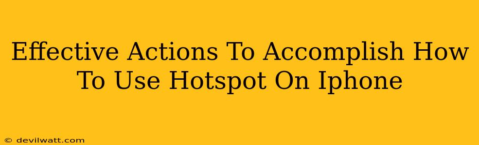 Effective Actions To Accomplish How To Use Hotspot On Iphone