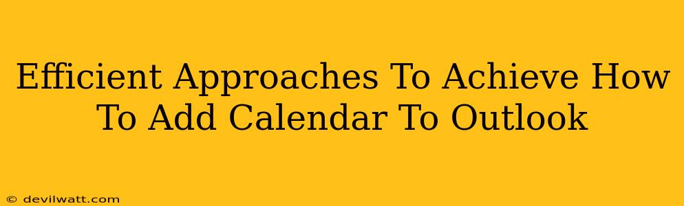 Efficient Approaches To Achieve How To Add Calendar To Outlook