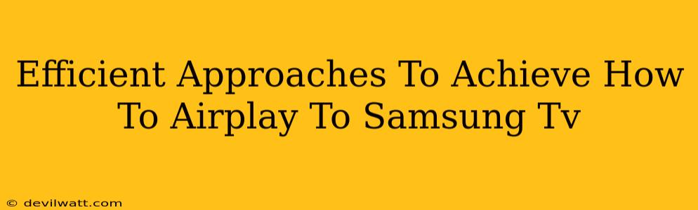 Efficient Approaches To Achieve How To Airplay To Samsung Tv