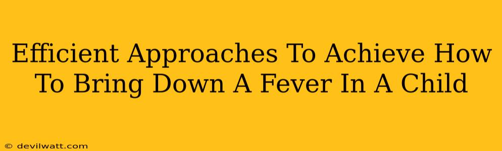 Efficient Approaches To Achieve How To Bring Down A Fever In A Child