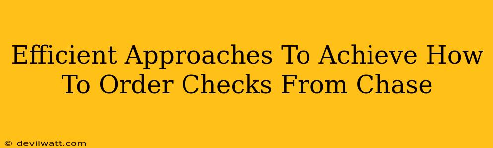 Efficient Approaches To Achieve How To Order Checks From Chase