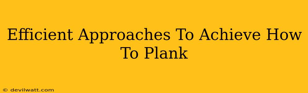 Efficient Approaches To Achieve How To Plank