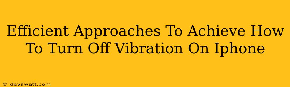 Efficient Approaches To Achieve How To Turn Off Vibration On Iphone