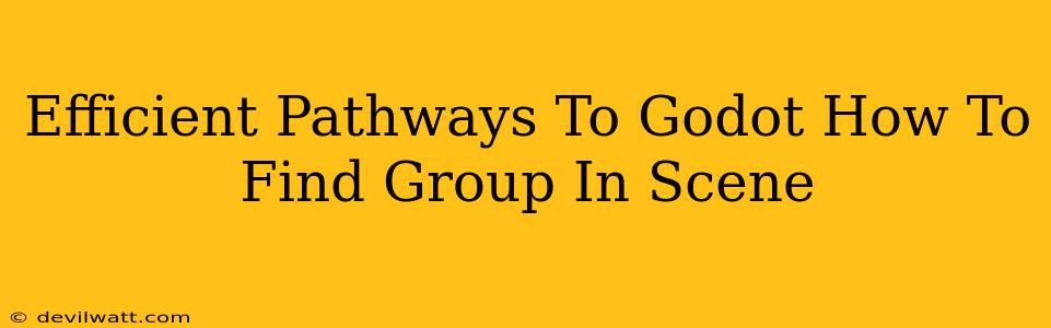 Efficient Pathways To Godot How To Find Group In Scene