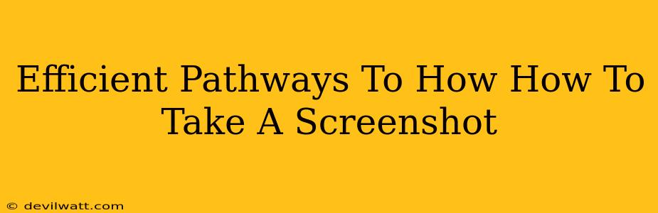 Efficient Pathways To How How To Take A Screenshot