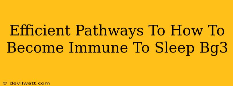 Efficient Pathways To How To Become Immune To Sleep Bg3