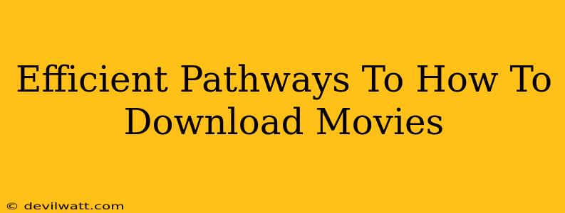 Efficient Pathways To How To Download Movies