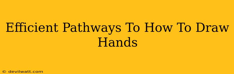 Efficient Pathways To How To Draw Hands