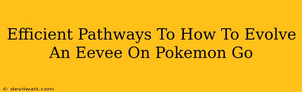 Efficient Pathways To How To Evolve An Eevee On Pokemon Go