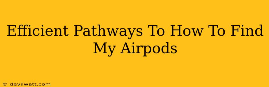 Efficient Pathways To How To Find My Airpods