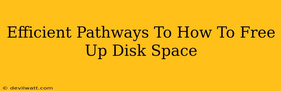 Efficient Pathways To How To Free Up Disk Space