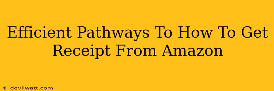 Efficient Pathways To How To Get Receipt From Amazon
