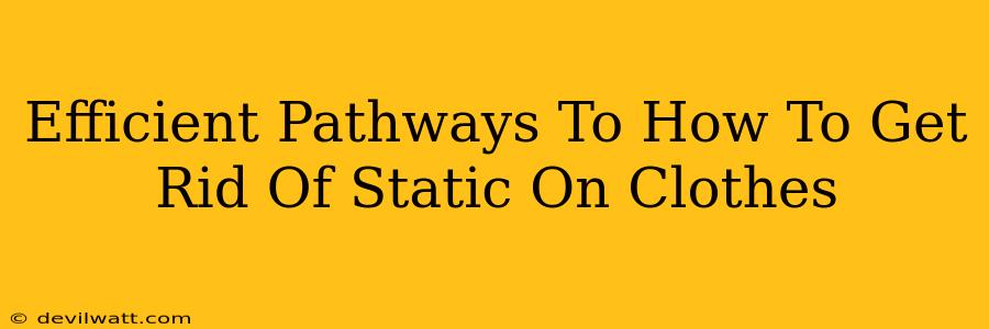 Efficient Pathways To How To Get Rid Of Static On Clothes