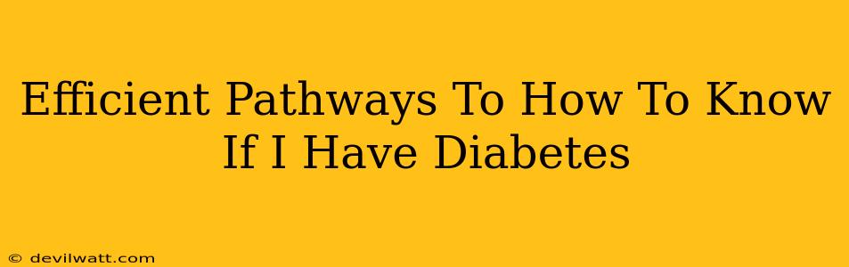 Efficient Pathways To How To Know If I Have Diabetes