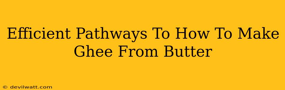 Efficient Pathways To How To Make Ghee From Butter